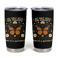 We Only Need One Monarch And Its A Butterfly Tumbler Cup Retro Flowers - Wonder Print Shop