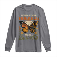 We Only Need One Monarch And Its A Butterfly Long Sleeve Shirt Retro Peace Sign Flowers - Wonder Print Shop