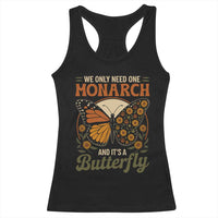 We Only Need One Monarch And Its A Butterfly Racerback Tank Top Retro Peace Sign Flowers - Wonder Print Shop