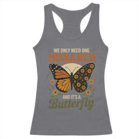 We Only Need One Monarch And Its A Butterfly Racerback Tank Top Retro Peace Sign Flowers - Wonder Print Shop