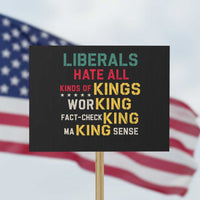 Liberals Hate All Kinds of Kings Funny Conservative Republican Protest Sign