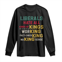 Liberals Hate All Kinds of Kings Funny Conservative Republican Long Sleeve Shirt
