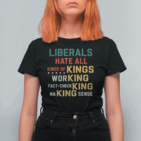 Liberals Hate All Kinds of Kings Funny Conservative Republican T Shirt For Women