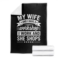 My Wife And I Have A Workshop I Work And She Shops Throw Blanket Funny Husband Wife Relationship