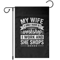 My Wife And I Have A Workshop I Work And She Shops Garden Flag Funny Husband Wife Relationship
