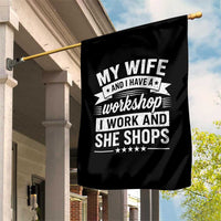 My Wife And I Have A Workshop I Work And She Shops Garden Flag Funny Husband Wife Relationship