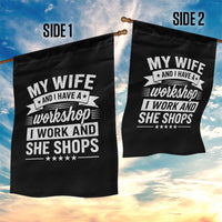 My Wife And I Have A Workshop I Work And She Shops Garden Flag Funny Husband Wife Relationship