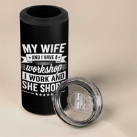 My Wife And I Have A Workshop I Work And She Shops 4 in 1 Can Cooler Tumbler Funny Husband Wife Relationship