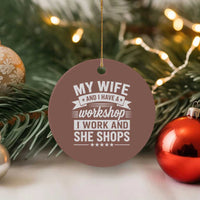 My Wife And I Have A Workshop I Work And She Shops Ceramic Ornament Funny Husband Wife Relationship