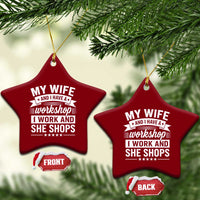My Wife And I Have A Workshop I Work And She Shops Ceramic Ornament Funny Husband Wife Relationship