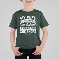 My Wife And I Have A Workshop I Work And She Shops T Shirt For Kid Funny Husband Wife Relationship