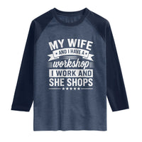 My Wife And I Have A Workshop I Work And She Shops Raglan Shirt Funny Husband Wife Relationship