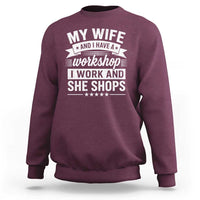 My Wife And I Have A Workshop I Work And She Shops Sweatshirt Funny Husband Wife Relationship