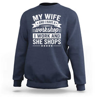 My Wife And I Have A Workshop I Work And She Shops Sweatshirt Funny Husband Wife Relationship