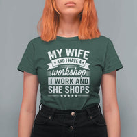 My Wife And I Have A Workshop I Work And She Shops T Shirt For Women Funny Husband Wife Relationship