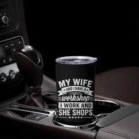 My Wife And I Have A Workshop I Work And She Shops Tumbler Cup Funny Husband Wife Relationship