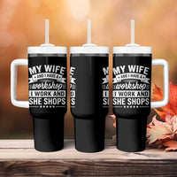 My Wife And I Have A Workshop I Work And She Shops Tumbler With Handle Funny Husband Wife Relationship