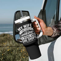 My Wife And I Have A Workshop I Work And She Shops Tumbler With Handle Funny Husband Wife Relationship