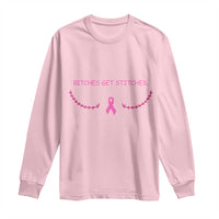Funny Breast Cancer Awareness Long Sleeve Shirt Bitches Get Stitches Pink Ribbon