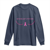 Funny Breast Cancer Awareness Long Sleeve Shirt Bitches Get Stitches Pink Ribbon