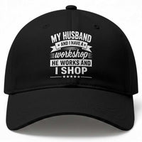 My Husband And I Have A Workshop He Works And I Shop Baseball Cap Funny Husband Wife Relationship