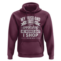 My Husband And I Have A Workshop He Works And I Shop Hoodie Funny Husband Wife Relationship