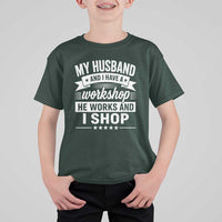 My Husband And I Have A Workshop He Works And I Shop T Shirt For Kid Funny Husband Wife Relationship