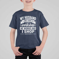 My Husband And I Have A Workshop He Works And I Shop T Shirt For Kid Funny Husband Wife Relationship