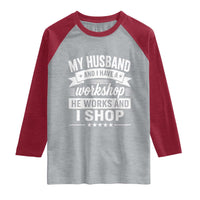 My Husband And I Have A Workshop He Works And I Shop Raglan Shirt Funny Husband Wife Relationship
