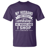 My Husband And I Have A Workshop He Works And I Shop T Shirt Funny Husband Wife Relationship