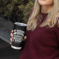My Husband And I Have A Workshop He Works And I Shop Tumbler Cup Funny Husband Wife Relationship