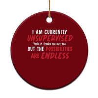 Funny I Am Currently Unsupervised But The Possibilities Are Endless Ceramic Ornament