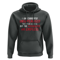 Funny I Am Currently Unsupervised But The Possibilities Are Endless Hoodie