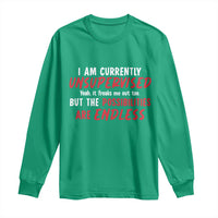 Funny I Am Currently Unsupervised But The Possibilities Are Endless Long Sleeve Shirt