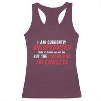 Funny I Am Currently Unsupervised But The Possibilities Are Endless Racerback Tank Top