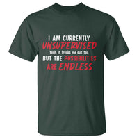 Funny I Am Currently Unsupervised But The Possibilities Are Endless T Shirt