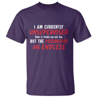 Funny I Am Currently Unsupervised But The Possibilities Are Endless T Shirt