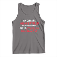 Funny I Am Currently Unsupervised But The Possibilities Are Endless Tank Top