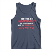 Funny I Am Currently Unsupervised But The Possibilities Are Endless Tank Top