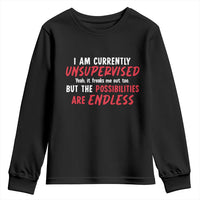 Funny I Am Currently Unsupervised But The Possibilities Are Endless Youth Sweatshirt