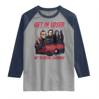 Funny Halloween Horror Slasher Raglan Shirt Get In Loser We Are Going Slashing - Wonder Print Shop
