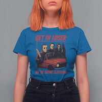 Funny Halloween Horror Slasher T Shirt For Women Get In Loser We Are Going Slashing - Wonder Print Shop