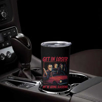 Funny Halloween Horror Slasher Tumbler Cup Get In Loser We Are Going Slashing - Wonder Print Shop