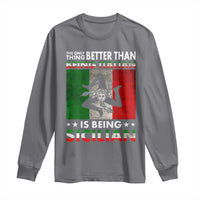Funny The Only Thing Better Than Being Italian Is Being Sicilian Long Sleeve Shirt Sicily Italy - Wonder Print Shop