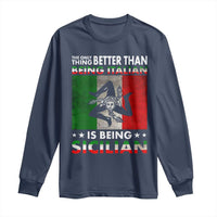 Funny The Only Thing Better Than Being Italian Is Being Sicilian Long Sleeve Shirt Sicily Italy - Wonder Print Shop