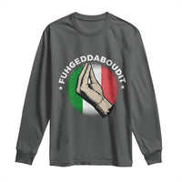 Funny Fuhgeddaboudit Italian Slang Italian Saying Long Sleeve Shirt Che Vuoi - Wonder Print Shop
