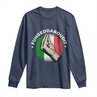 Funny Fuhgeddaboudit Italian Slang Italian Saying Long Sleeve Shirt Che Vuoi - Wonder Print Shop