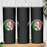 Funny Fuhgeddaboudit Italian Slang Italian Saying Skinny Tumbler Che Vuoi - Wonder Print Shop
