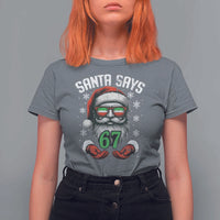 Funny Christmas Santa Says 67 T Shirt For Women Six Seven Meme Gen Alpha Xmas Gag Gift - Wonder Print Shop