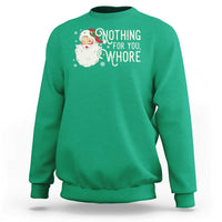 Funny Christmas Naughty Santa Sweatshirt Nothing For You Whore - Wonder Print Shop